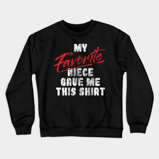 'Favorite Niece Gave Me This Shirt' Uncle Gift Crewneck Sweatshirt by ourwackyhome